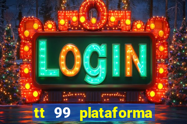 tt 99 plataforma de jogos